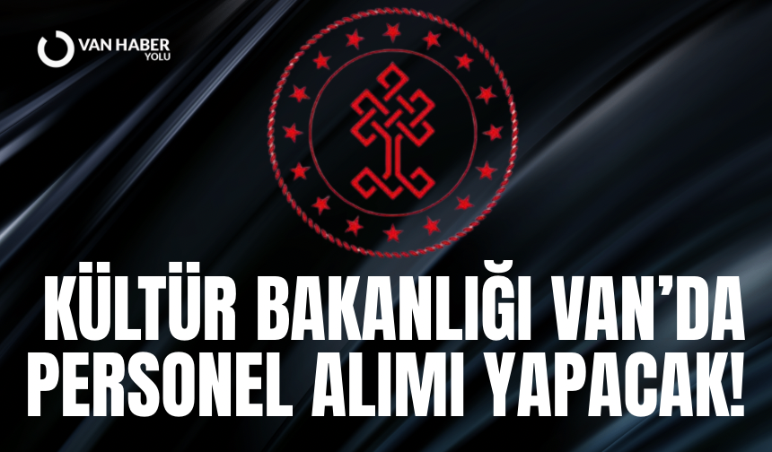 Kültür ve Turizm Bakanlığı Van’da personel alımı yapacak!