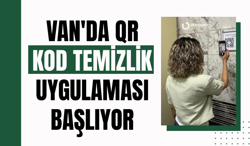 Van'da QR kod temizlik uygulaması başlıyor