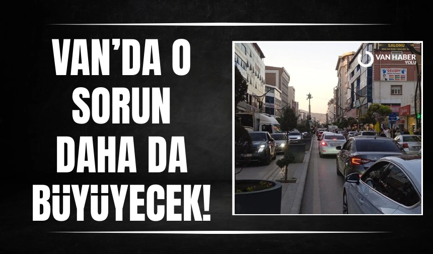 Van’da o sorun daha da büyüyecek!