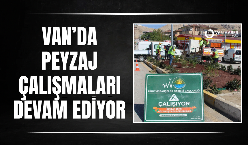 Van’da peyzaj çalışmaları devam ediyor