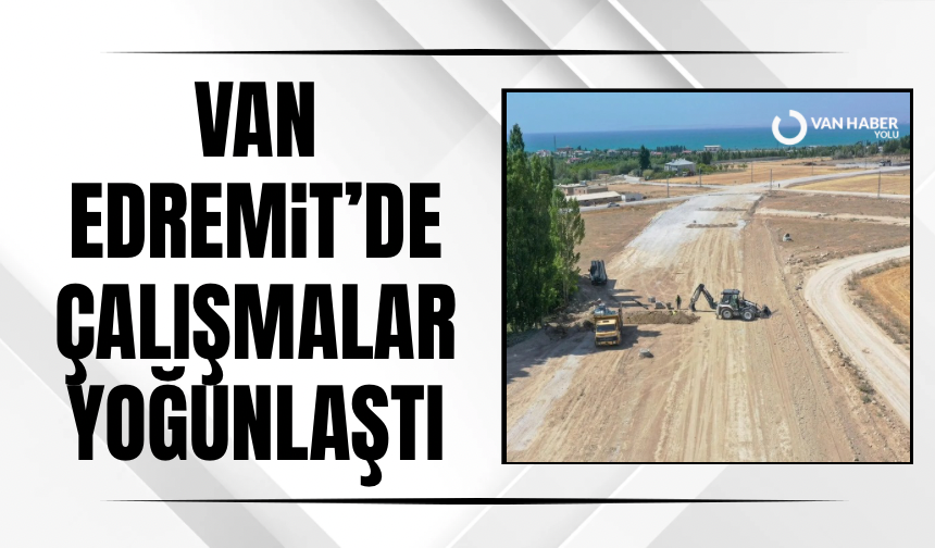 Van Edremit Elmalık yolunda çalışmalar yoğunlaştı