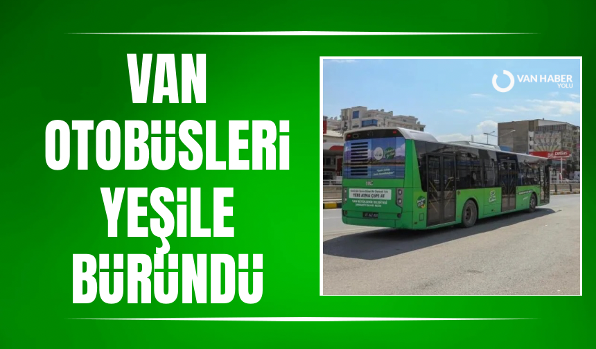 Van Büyükşehir Belediyesinin otobüsleri yeşile büründü