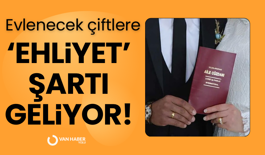 Evlenecek çiftlere ‘ehliyet’ şartı geliyor!