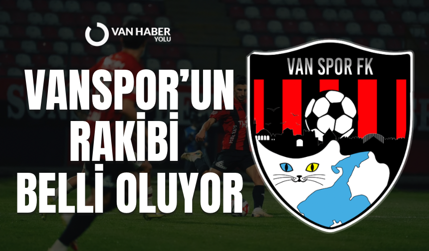 Kuralar bugün çekiliyor! Vanspor’un rakibi belli oluyor