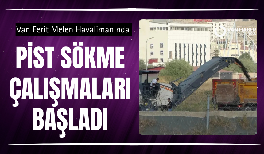 Van Ferit Melen Havalimanında pist sökme çalışmaları başladı