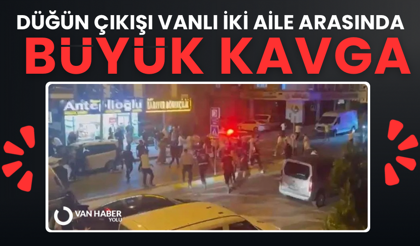 Düğün çıkışı Vanlı iki aile arasında büyük kavga!