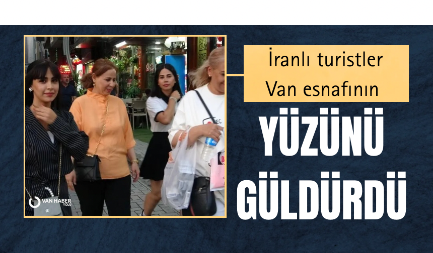 İranlı turistler Van esnafının yüzünü güldürdü