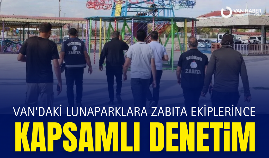 Van’daki lunaparklara kapsamlı denetim