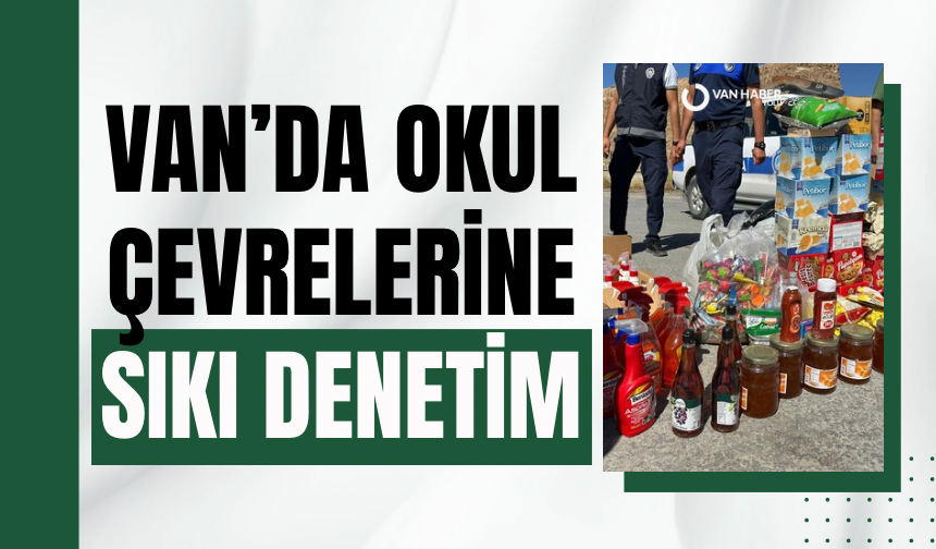 Van’da okul çevrelerine sıkı denetim! İşte yapılan denetim…