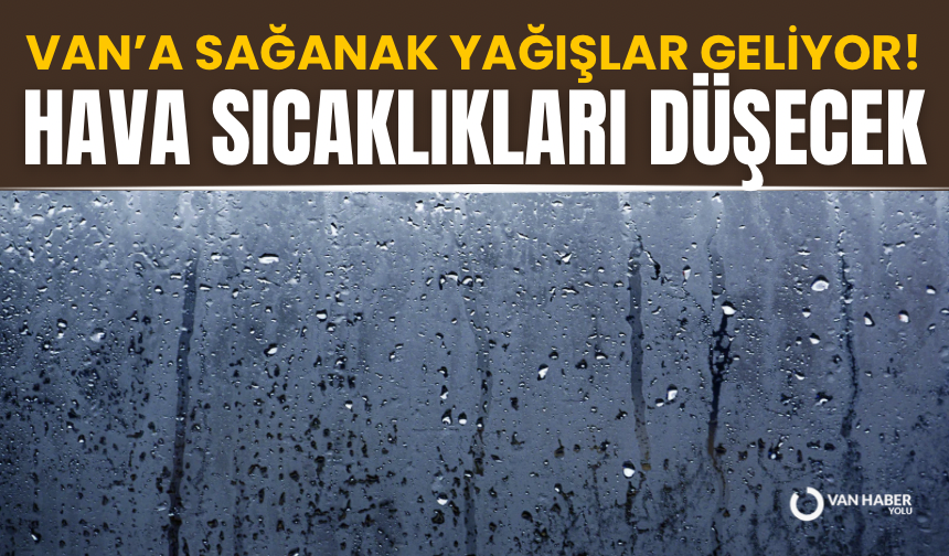 Van’a sağanak yağışlar geliyor! Hava sıcaklıkları da düşecek