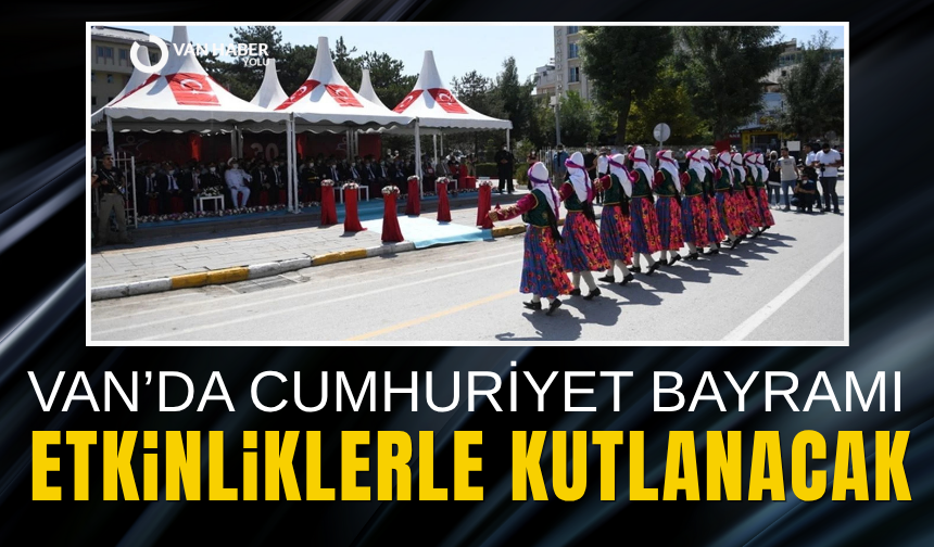 Van’da Cumhuriyet Bayramı etkinliklerle kutlanacak