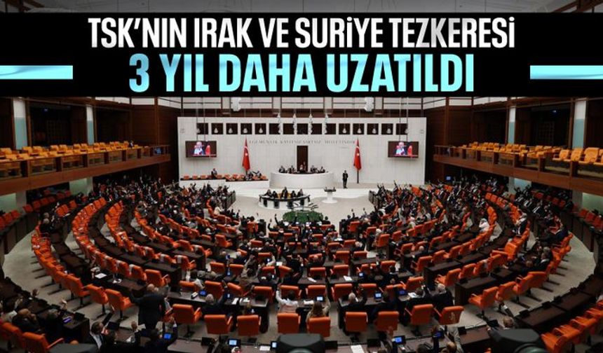 TSK'nın Irak ve Suriye'deki görev süresi 3 yıl uzatıldı