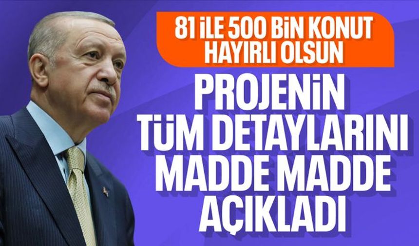 Cumhurbaşkanı Erdoğan, 81 ilde 500 bin konut projesinin detaylarını paylaştı
