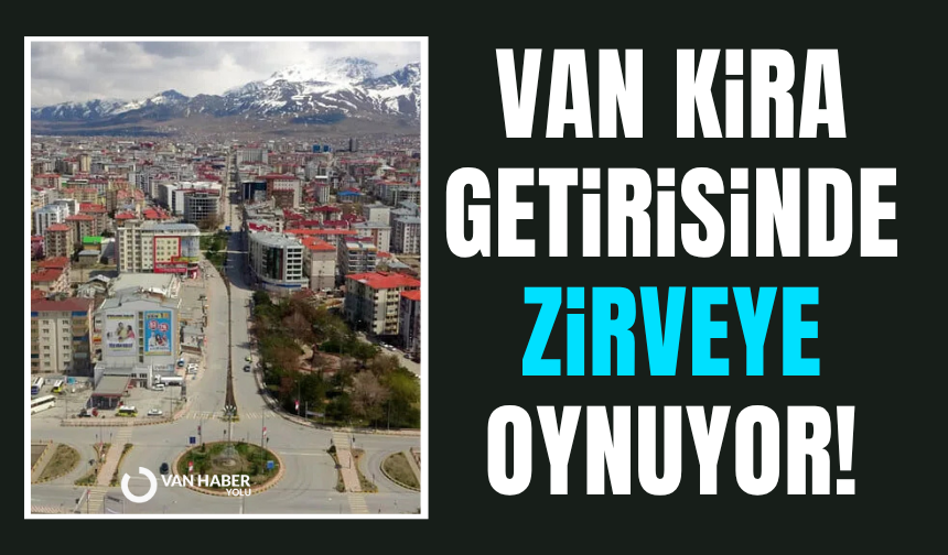 Van, kira getirisinde zirveye oynuyor!