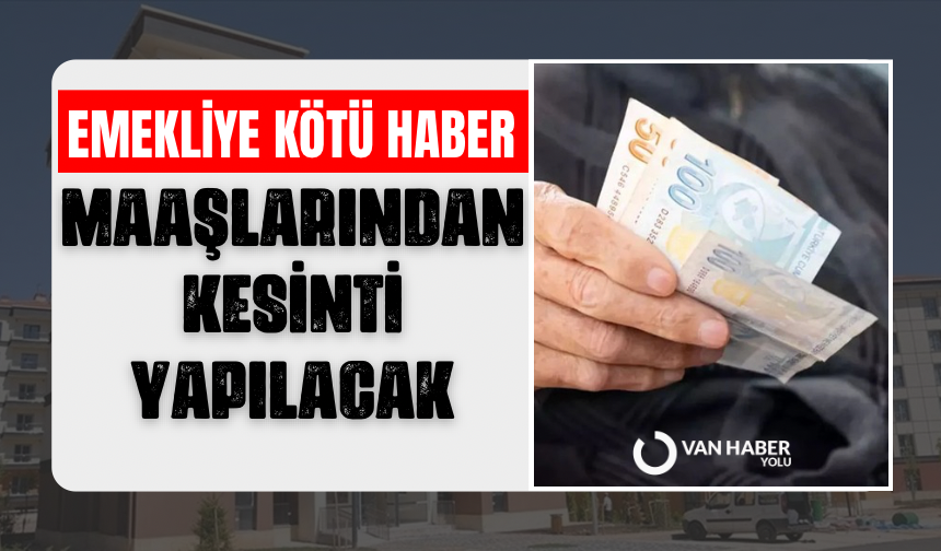 Emekliye kötü haber! Maaşlarından kesinti yapılacak