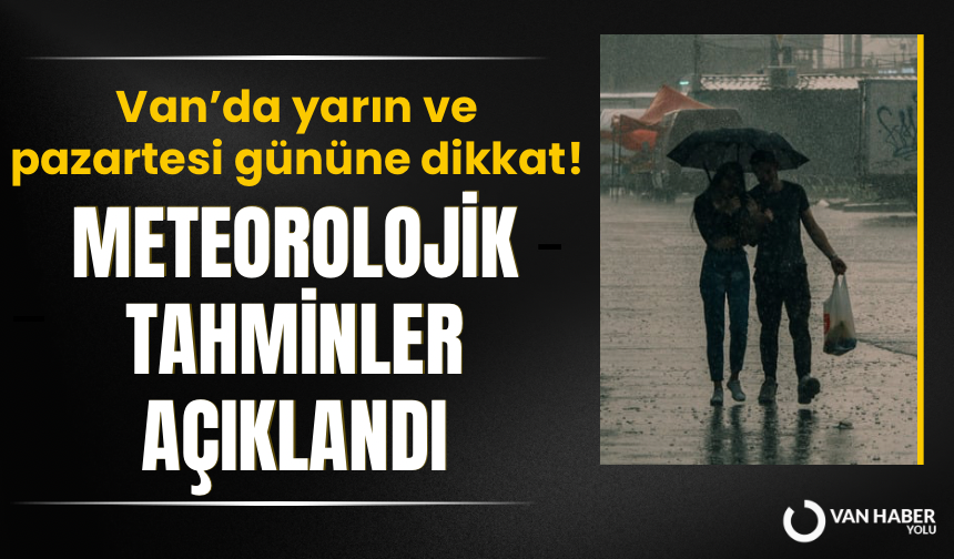 Van’da yarın ve pazartesi gününe dikkat! Meteorolojik tahminler açıklandı…
