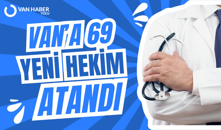 Van’a çok sayıda hekim kadrosu tahsis edildi