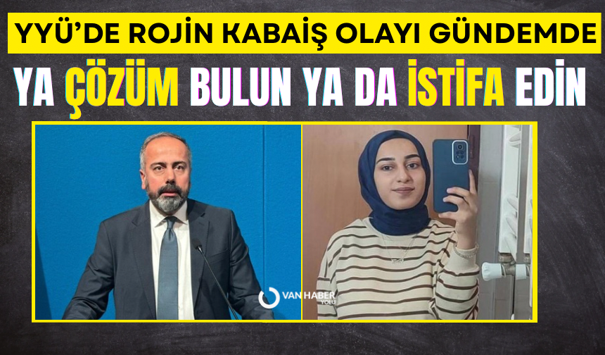 YYÜ’de Rojin Kabaiş olayı gündemde: “Yetkililer ya çözüm bulsun ya da istifa etsin”