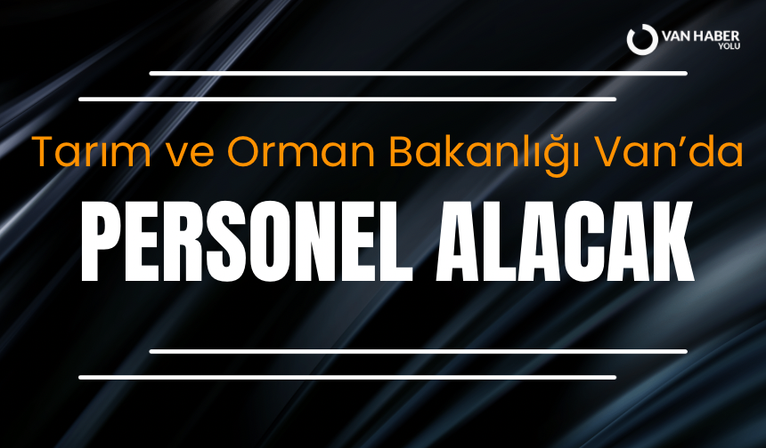 Tarım ve Orman Bakanlığı Van’da personel alımı yapacak