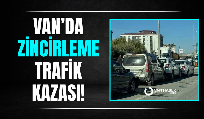 Van’da zincirleme trafik kazası!
