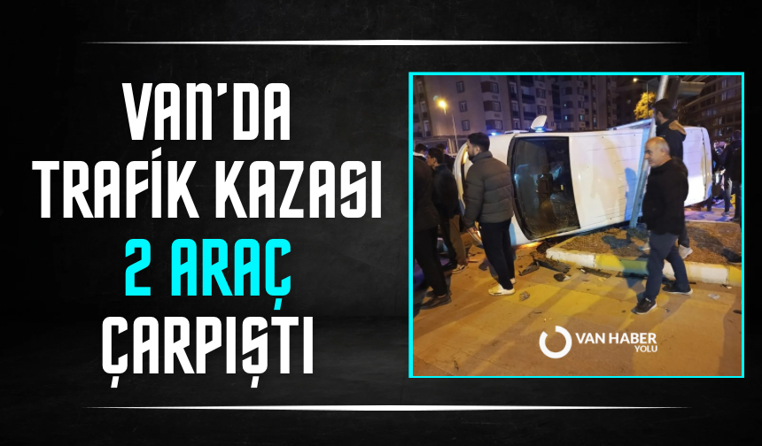 Van’da trafik kazası: 2 araç çarpıştı