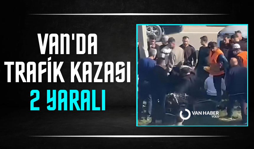 Van'da trafik kazası: 2 yaralı