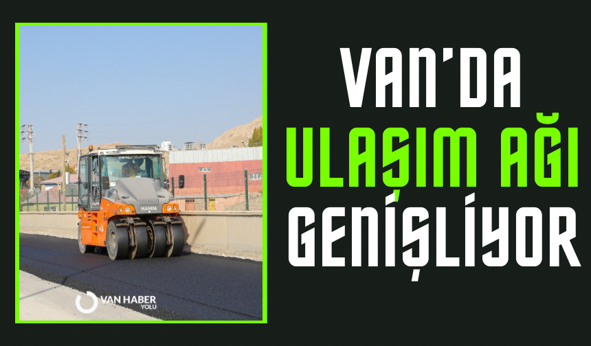 Van’da ulaşım ağı genişliyor