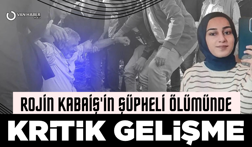 Rojin Kabaiş'in şüpheli ölümünde kritik gelişme