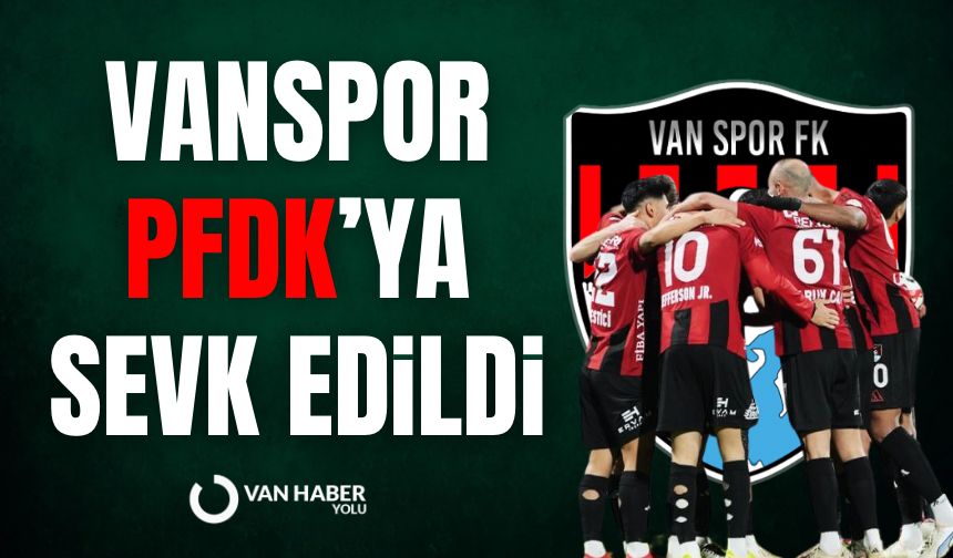 Vanspor’a PFDK’ya sevk edildi! İşte gerekçeler…