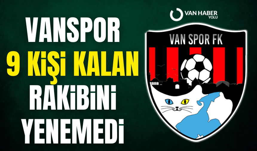 Vanspor 9 kişi kalan rakibini yenemedi