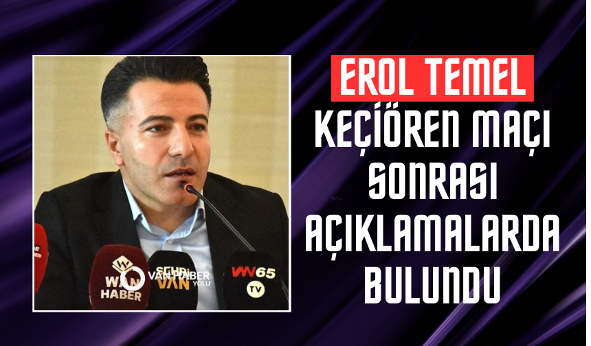 Erol Temel Keçiören maçı sonrası açıklamalarda bulundu