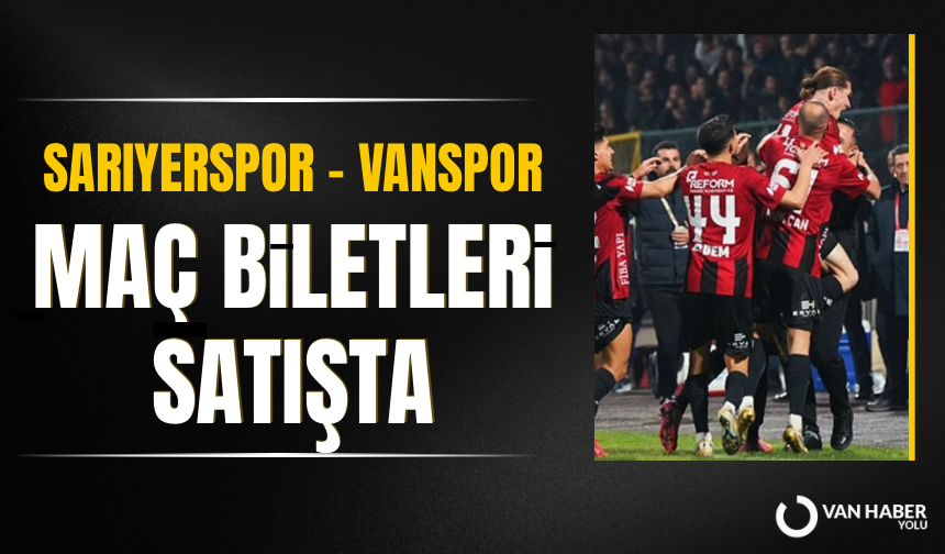Sarıyerspor – Vanspor maçı biletleri satışa sunuldu: Deplasman tribünü bilet fiyatları şaşırttı!