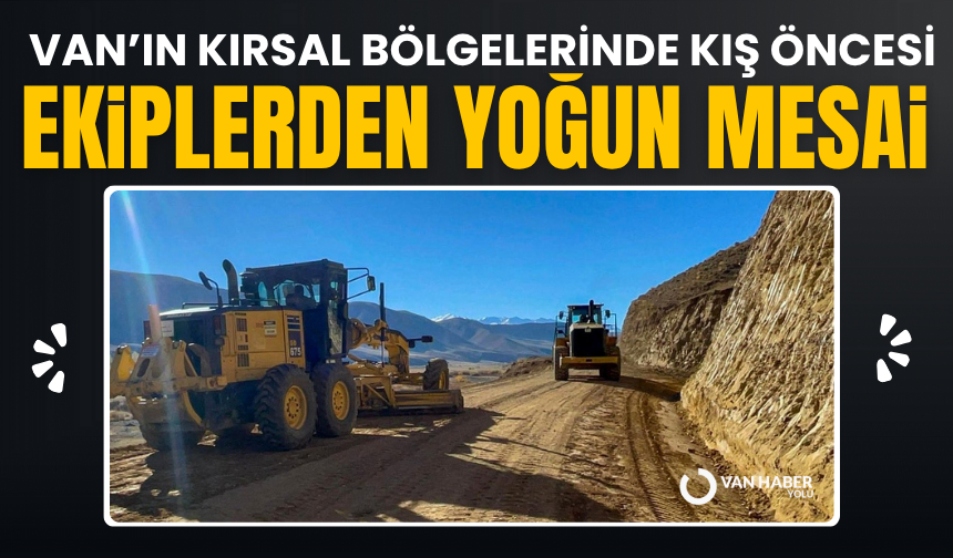Van’ın kırsal bölgelerinde Büyükşehir Belediye ekiplerinden yoğun mesai
