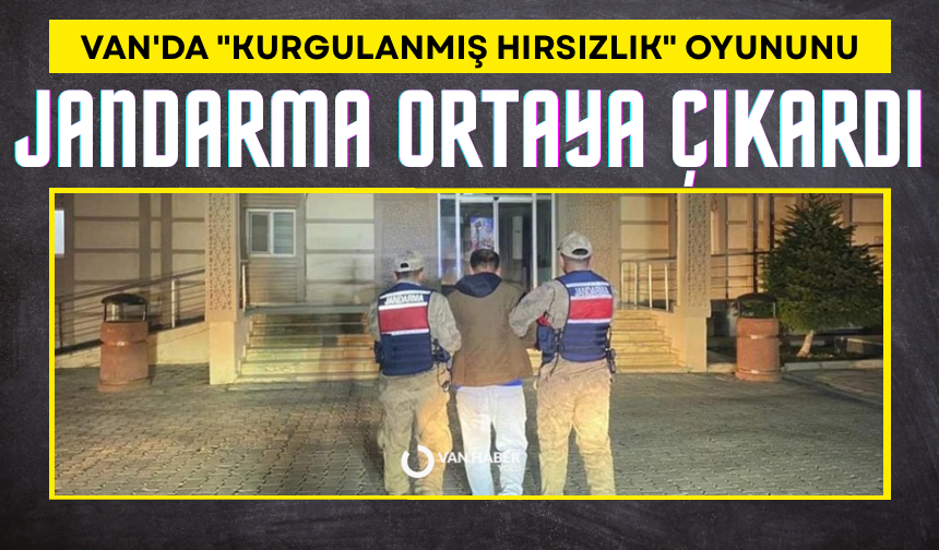 Van'da "Kurgulanmış Hırsızlık" oyununu jandarma ortaya çıkardı