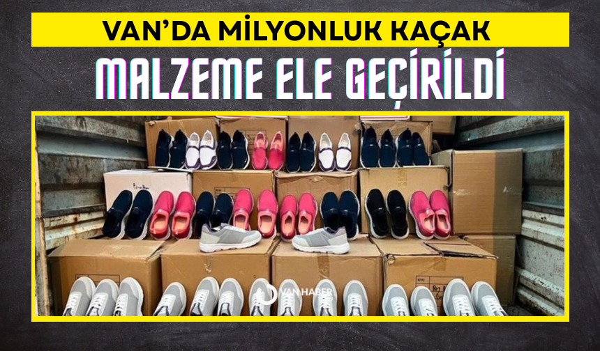 Van’da milyonluk kaçak malzeme ele geçirildi