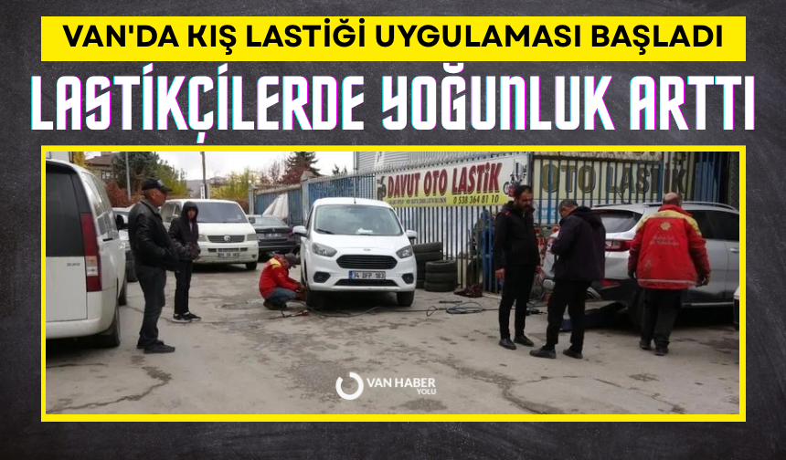 Van'da kış lastiği uygulaması başladı: Lastikçilerde yoğunluk arttı