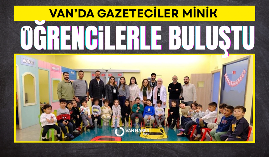 Van’da gazeteciler minik öğrencilerle buluştu