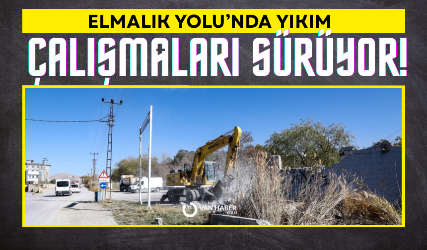 Elmalık Yolu’nda yıkım çalışmaları sürüyor