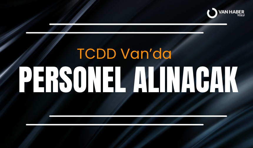 TCDD Van’da personel alımı yapacak