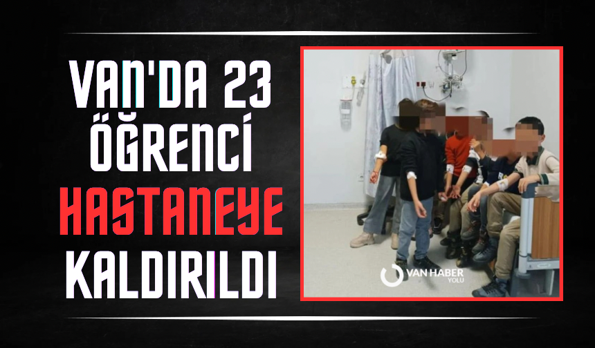 Van'da 23 öğrenci hastaneye kaldırıldı
