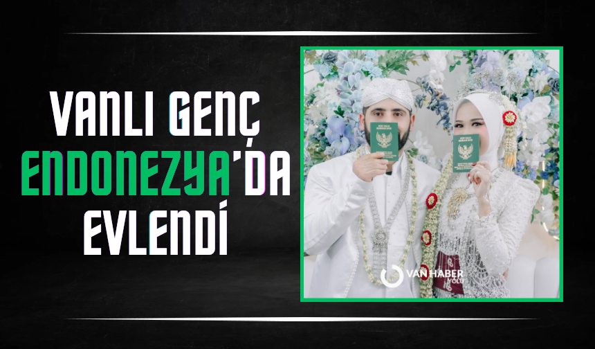 Vanlı Genç Endonezyalı gelinle dünyaevine girdi
