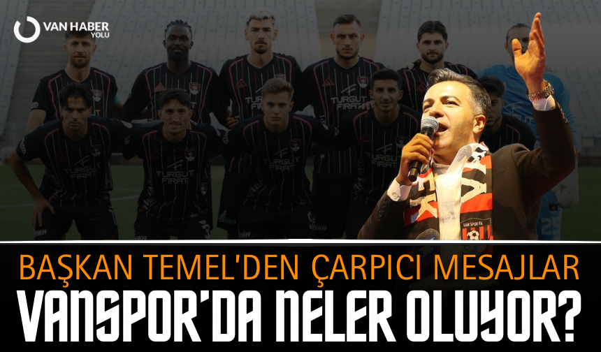 Vanspor’da Neler Oluyor? Başkan Temel’den çarpıcı mesajlar