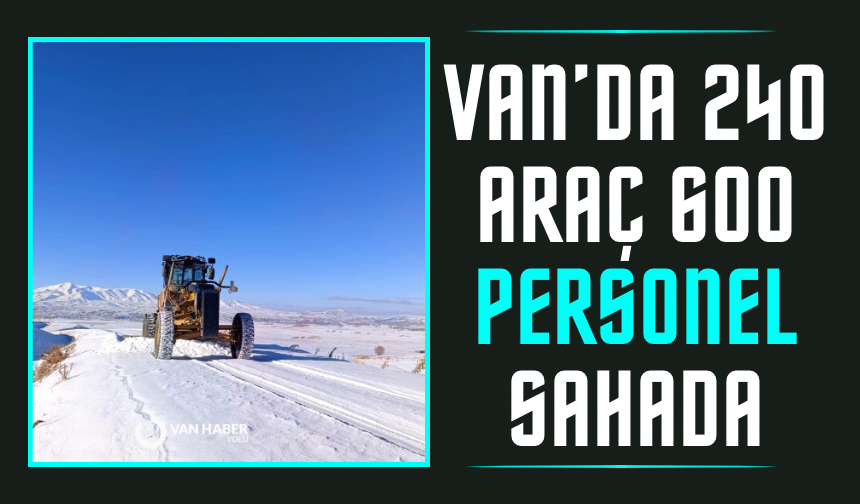 Van’da karla mücadele seferberliği: 240 araç, 600 personel sahada