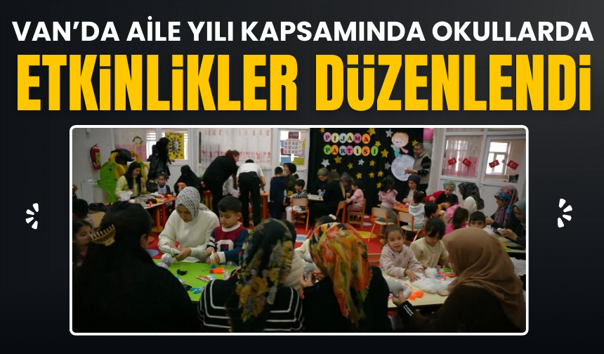 Van’da Aile Yılı kapsamında okullarda etkinlikler düzenlendi