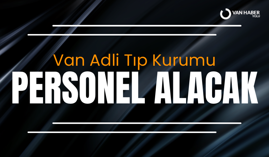 Van Adli Tıp Kurumu personel alacak