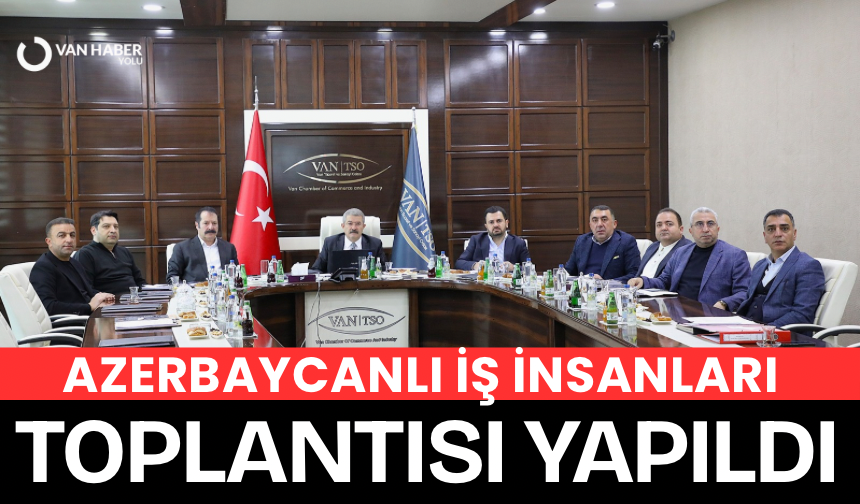 'Azerbaycanlı İş İnsanları Toplantısı' yapıldı