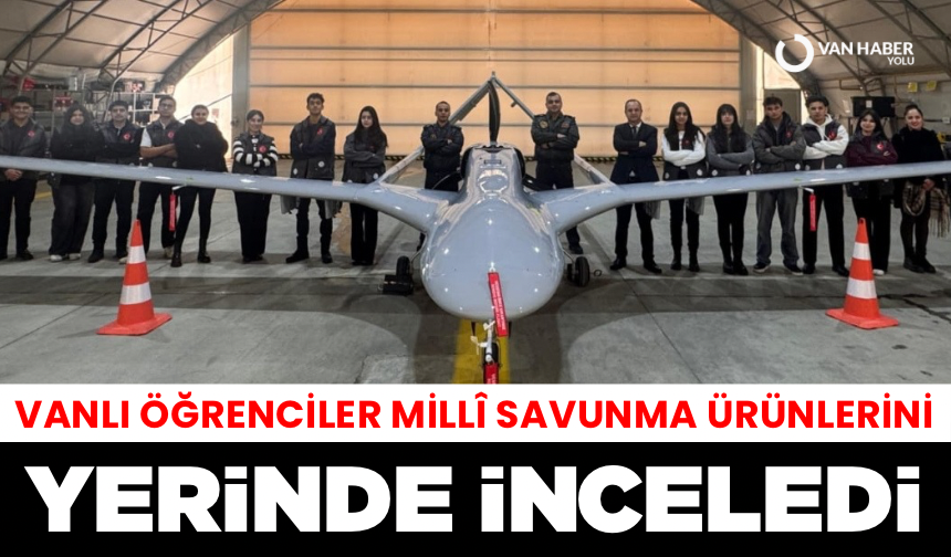 Vanlı Öğrenciler Yerli ve Millî Savunma ürünlerini yerinde inceledi