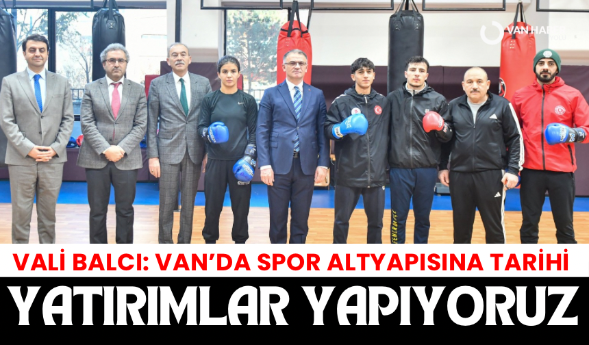 Vali Balcı: Van’da spor altyapısına tarihi yatırımlar yapıyoruz