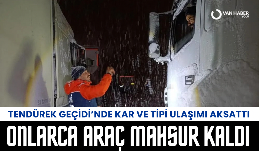 Tendürek Geçidi’nde Kar ve Tipi Ulaşımı Aksattı: Onlarca Araç Mahsur kaldı