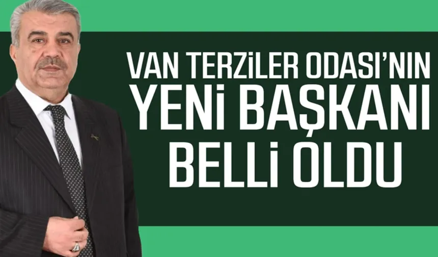 Van Terziciler Odası’nın yeni başkanı belli oldu